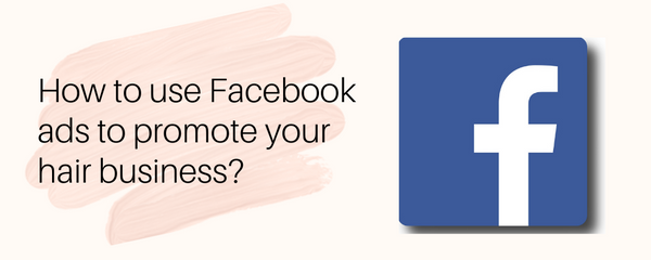 How to use Facebook ads to promote your hair business?