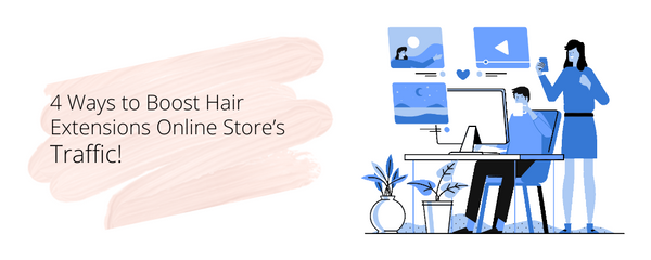 4 Ways to Boost Hair Online Store’s Traffic